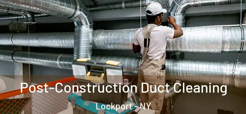  Post-Construction Duct Cleaning Lockport - NY